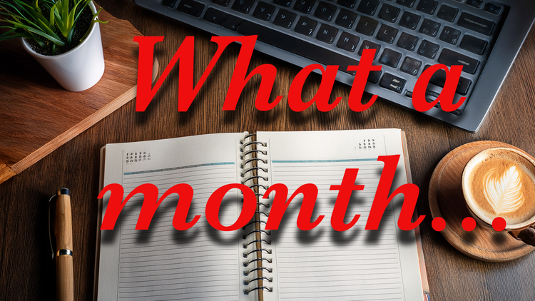 What a Month…